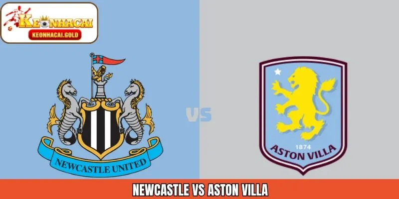 Nhận Định Trận Cầu Newcastle Vs Aston Villa Ngày 25/1