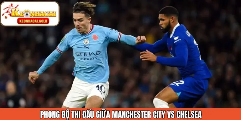 Phong độ trong thời gian gần của Manchester City vs Chelsea