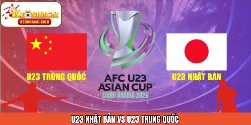 Nhận Định U23 Nhật Bản Vs U23 Trung Quốc 25/01 Từ Keonhacai